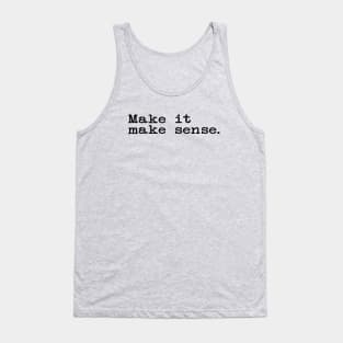 Make It Make Sense Simple Text Tank Top